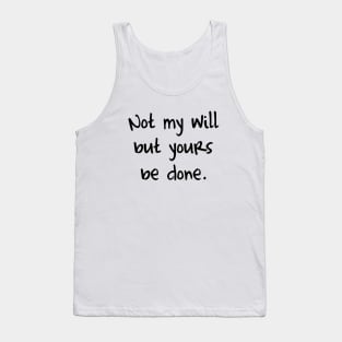 Not my will but yours be done Tank Top